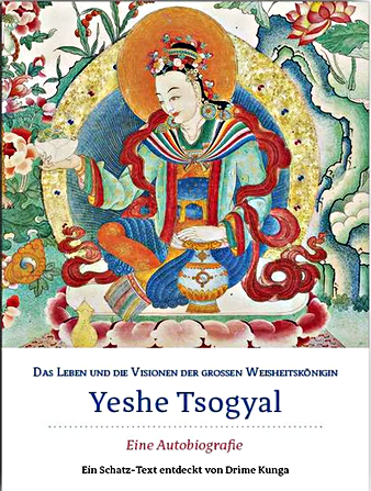 Das Leben und die Visionen der großen Weisheitskönigin Yeshe Tsogyal