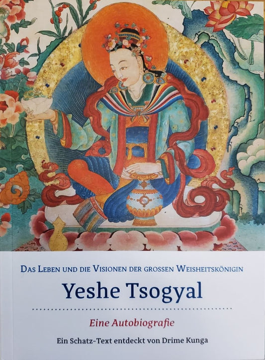 Das Leben und die Visionen der großen Weisheitskönigin Yeshe Tsogyal