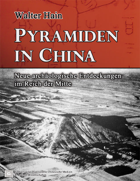Pyramiden in China: Neue archäologische Entdeckungen im Reich der Mitte (Hain, Walter)